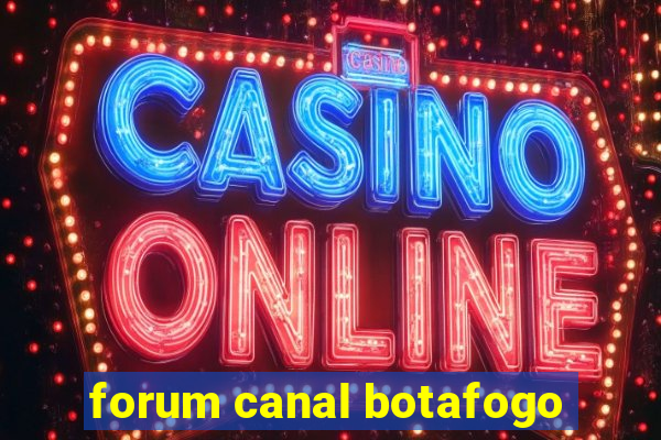 forum canal botafogo